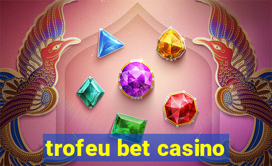 trofeu bet casino